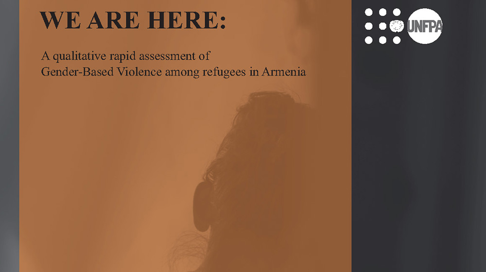 WE ARE HERE: A qualitative rapid assessment of Gender-Based Violence among refugees in Armenia